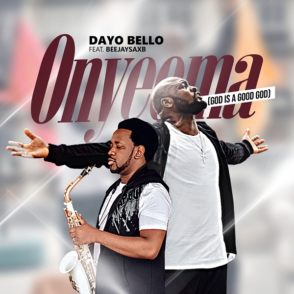 [Audio + Video] Dayo Bello – “Onyeoma” ft. Beejay Sax