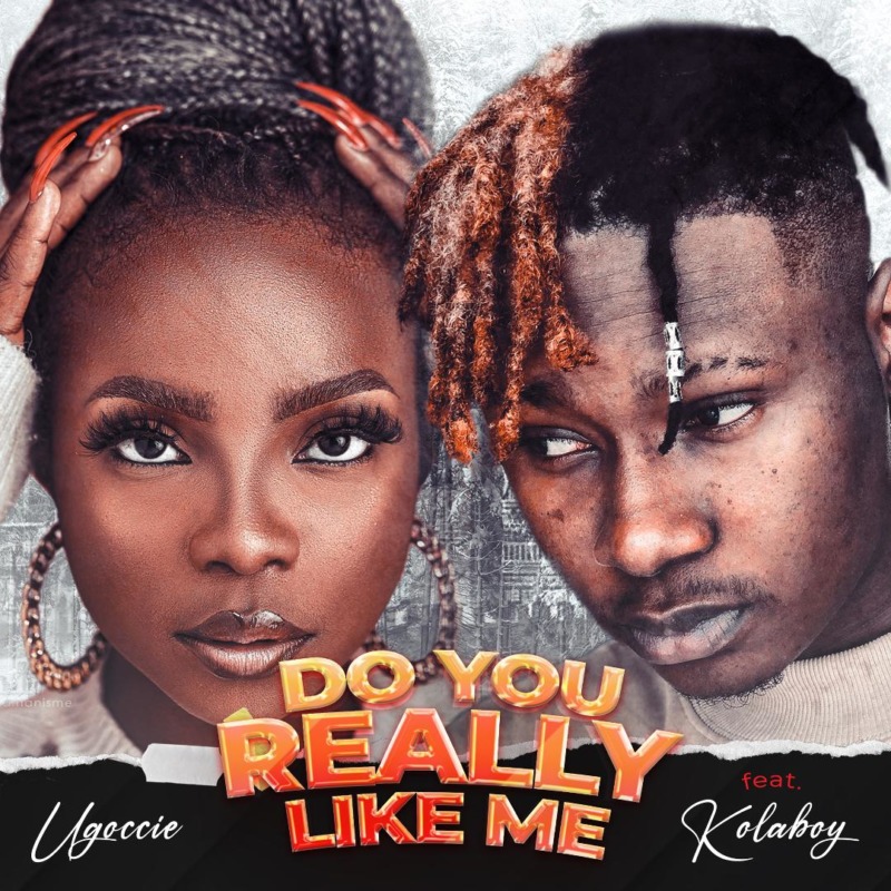 [Music] Ugoccie – “Do You Really Like Me” ft. Kolaboy