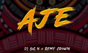DJ Big N Aje Remy Crown