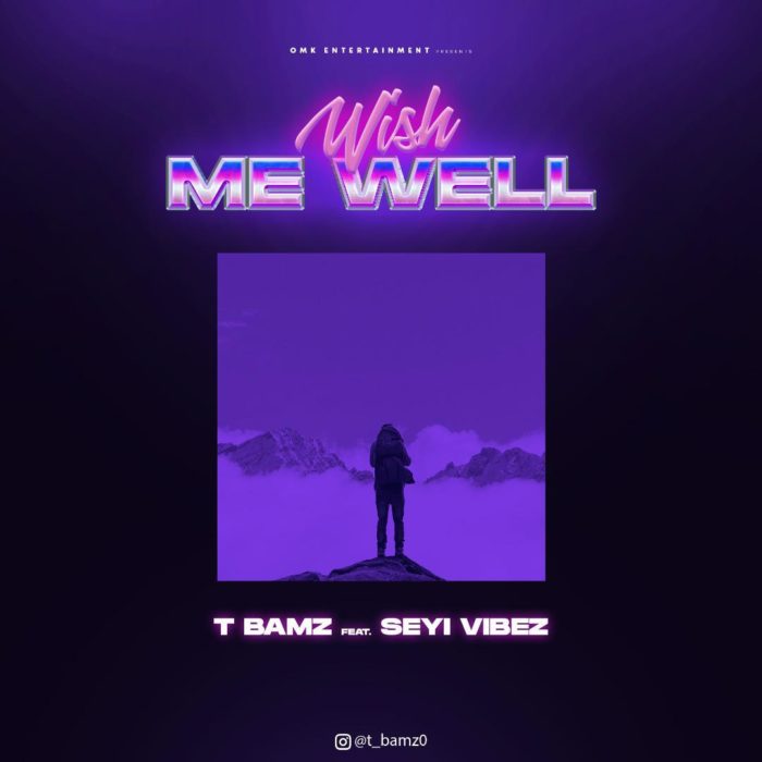 TBamz – “Wish Me Well” ft. Seyi Vibez