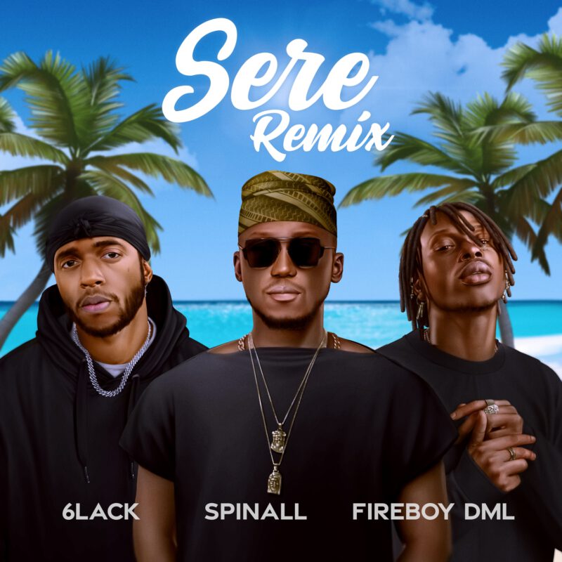 Spinall x Fireboy DML x 6LACK - Sere Remix 1 Spinall