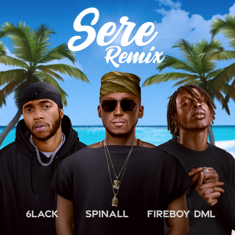Spinall x Fireboy DML x 6LACK – “Sere Remix”