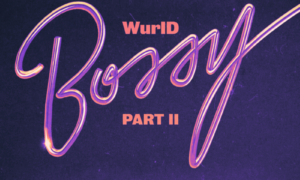 WurlD Erica Banks Amaarae Bossy Part II