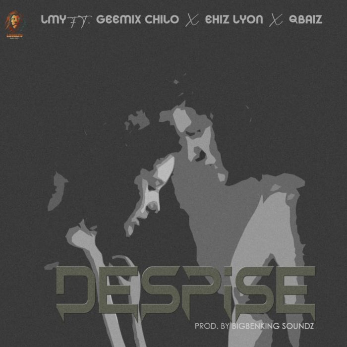 LMY ft. Geemix Chilo x Ehiz x Qbaiz – “Despise”