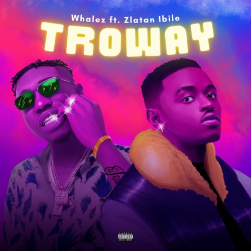 Whalez x Zlatan – “Troway” (Prod. by Rexxie) #Arewapublisize Whalez x Zlatan – “Troway” (Prod. by Rexxie) #Arewapublisize