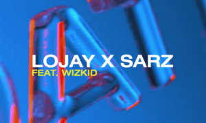 Lojay Sarz Lv N Attn Wizkid
