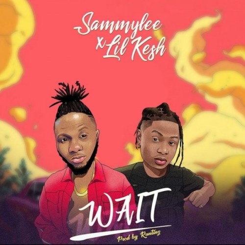 SammyLee – “Wait” ft. Lil Kesh