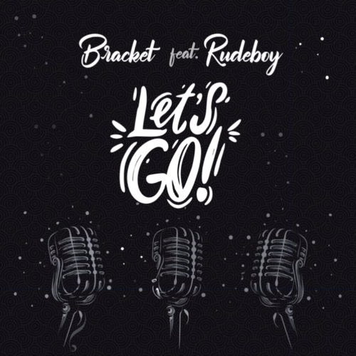 Bracket – “Let’s Go” ft. Rudeboy