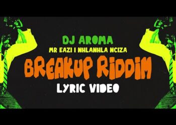 DJ Aroma, Mr Eazi, Nhlanhla Nciza Breakup Riddim Lyrics