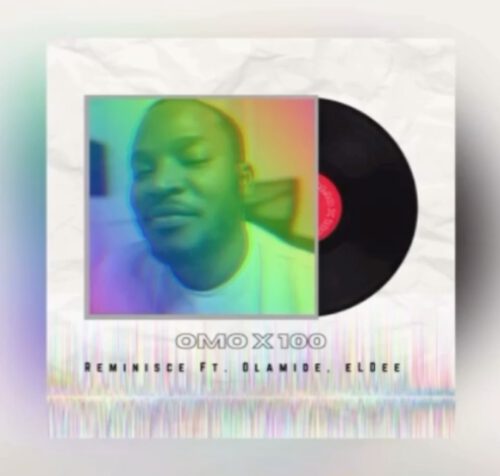 Eldee x Reminisce x Olamide - Omo x 100 1 Eldee
