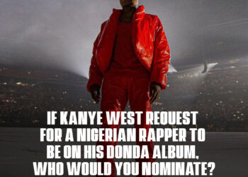 If Kanye West request for a Nigerian Rapper to be on his Donda album who would you nominate