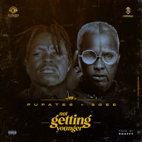 Pupa Tee x Sgee – “Not Getting Younger”
