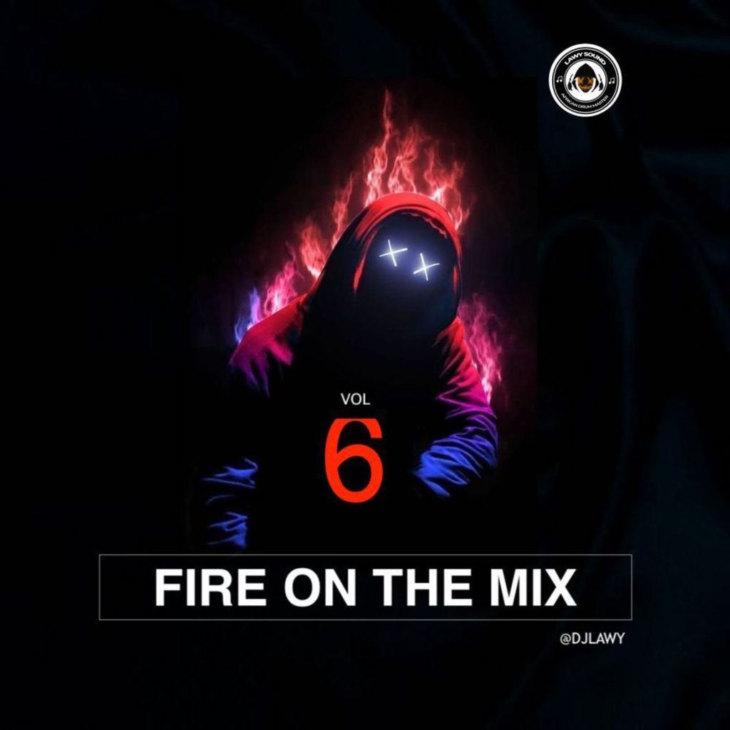 [Mixtape] DJ Lawy – “Fire On The Mix” Vol. 6