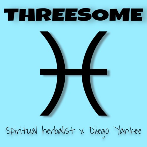 Spiritual Herbalist x Diiegoo Yankee –
“Threesome”
