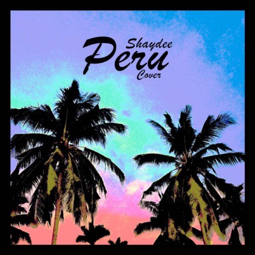 Shaydee – “Peru Cover” (Freestyle) | Mp3 (Song