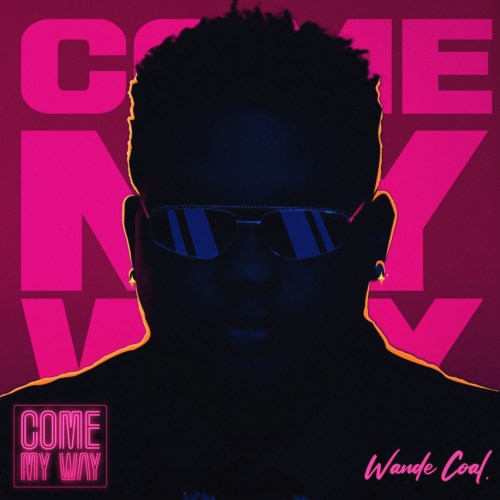 Wande Coal – “Come My Way”