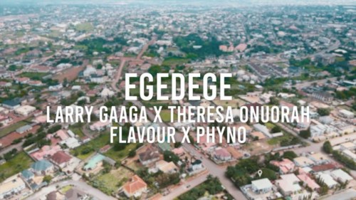 [Lyric] Larry Gaaga X Theresa Onuorah, Flavour, Phyno – “Egedege LYRICS”