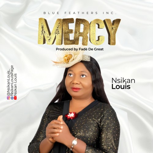GOSPEL; Nsikan Louis – “Mercy” #Arewapublisize