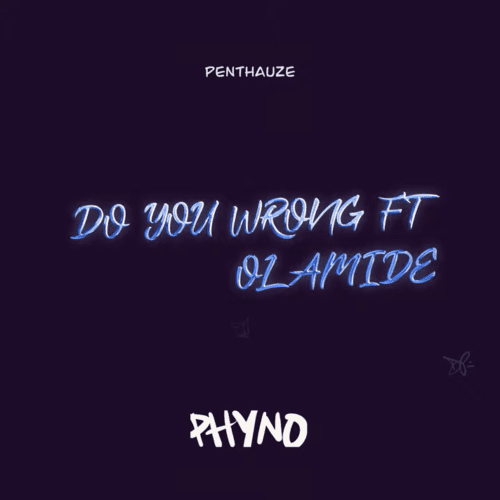 Phyno Do You Wrong Olamide