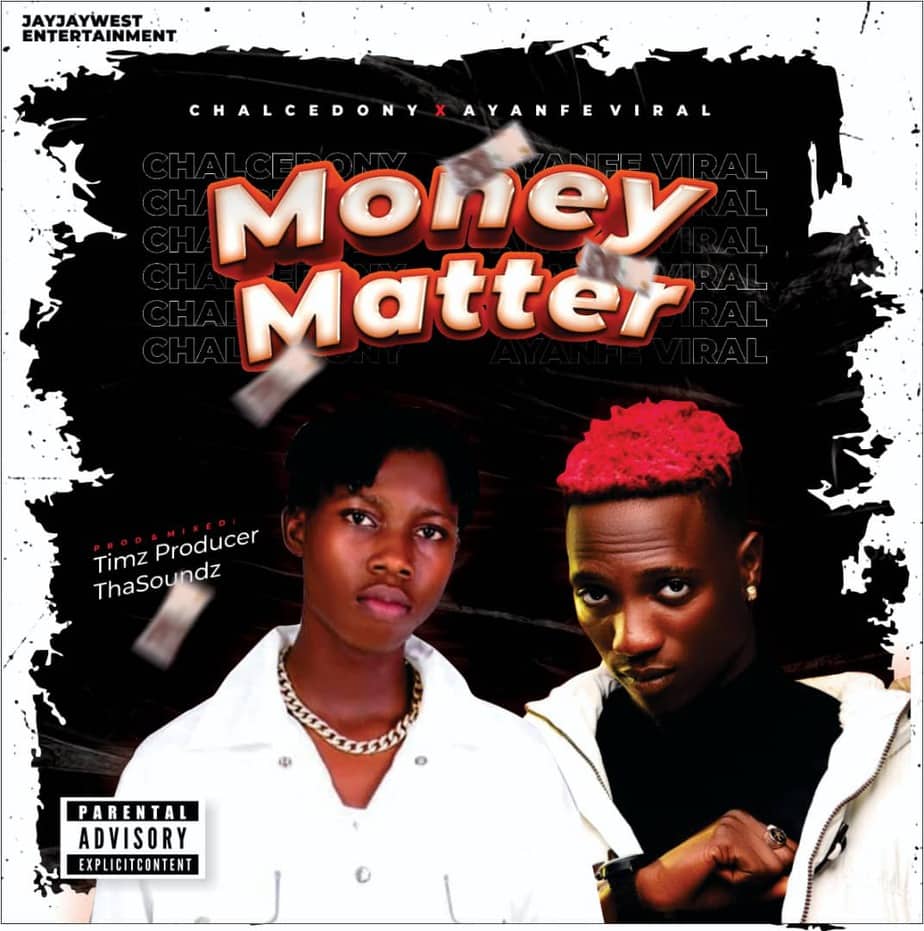 Chalcedony – “Money Matter” ft. Ayanfe Viral (Prod. by Timz P)