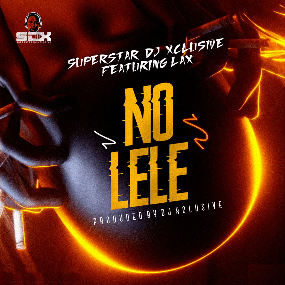DJ Xclusive – “No Lele” ft. L.A.X | Mp3 (Song)