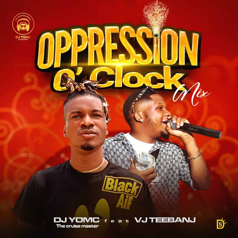[Mixtape] DJ Yomc – “Oppression O Clock Mix” ft. VJ Teebanj
