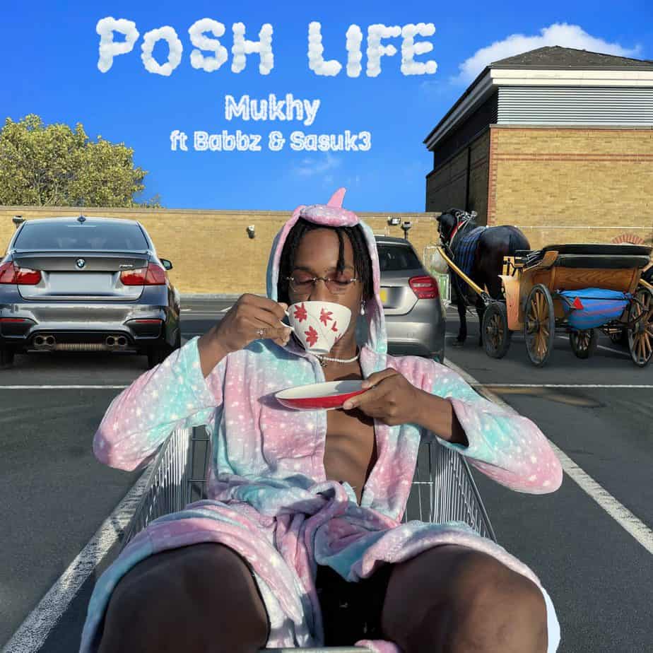 Mukhy – “Posh Life” ft. Babbz, Sasuk3