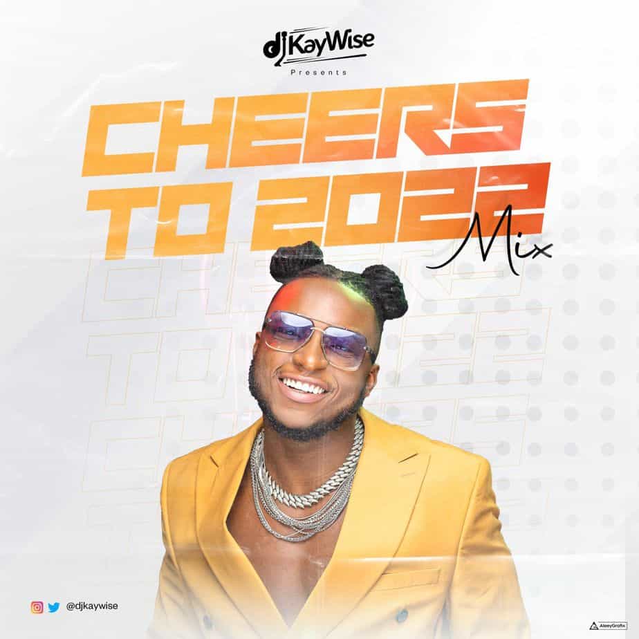 Dj Kaywise Cheers To 2022 Mix