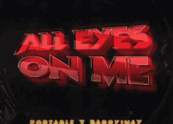 Portable Barry Jhay All Eyes On Me Lyrics
