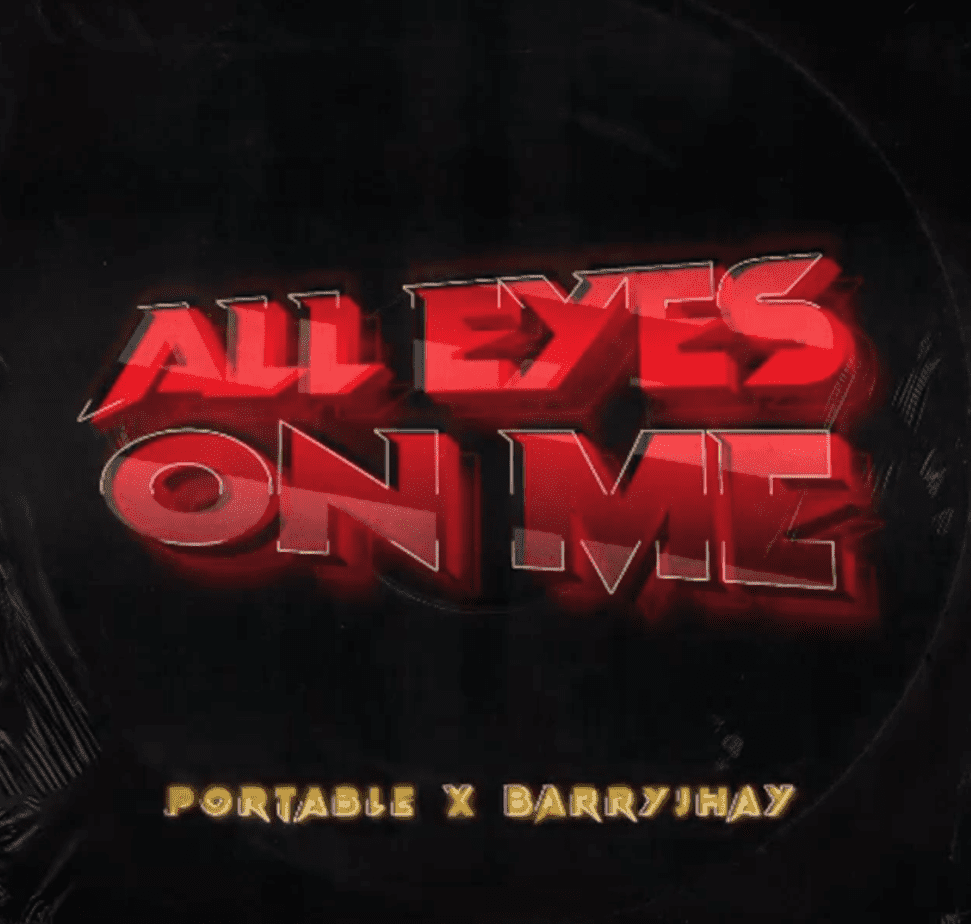 [Lyric] Portable x Barry Jhay – All Eyes On Me LYRICS