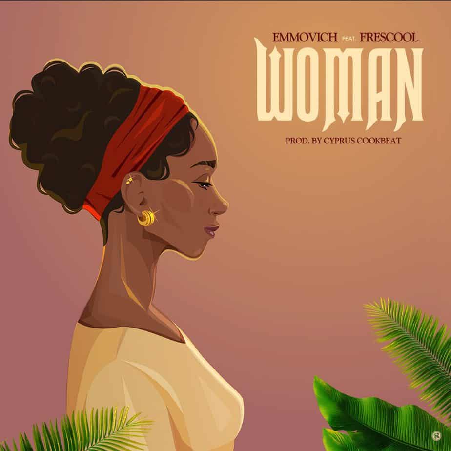 Emmovich – ‘Woman’ ft Frescool (Prod. by Cyprus Cookbeat)