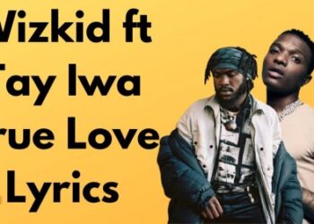 Wizkid True Love Lyrics