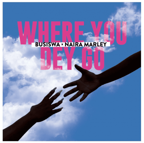 Busiswa Where You Dey Go Naira Marley