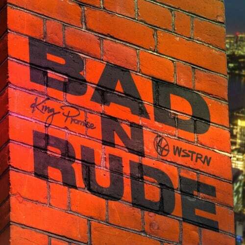 King Promise, WSTRN – Bad N Rude