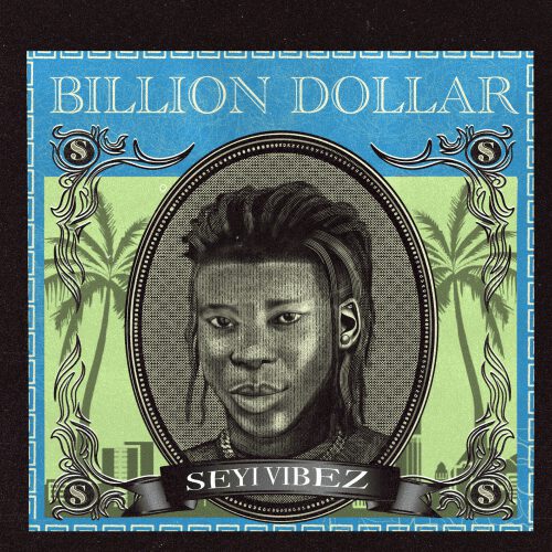 Seyi Vibez - Billion Dollar 1 Seyi