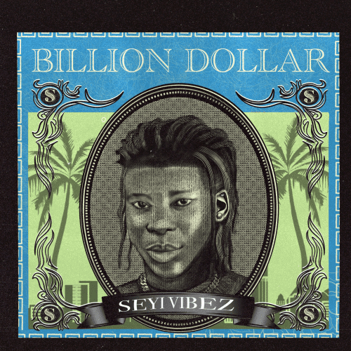 Seyi Vibez Billion Dollar