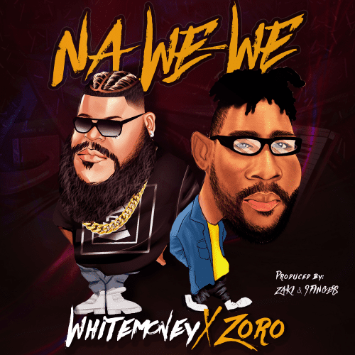 White Money x Zoro – Na We We (Song)