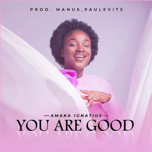 Amaka Ignatius - You Are Good 1 width=500