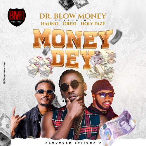 Dr. Blow Money - Money Dey ft. Hanno, Orezi x Holy Faze 1 width=500