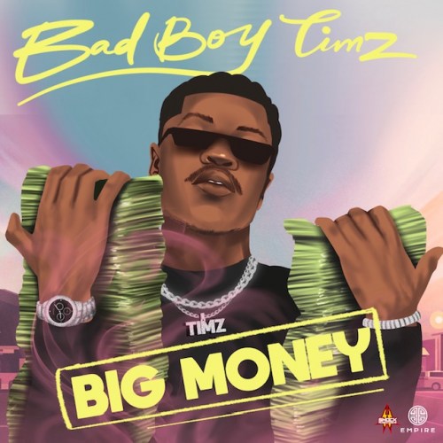 Bad Boy Timz – Big Money (Song)