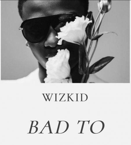 Wizkid Bad To Me