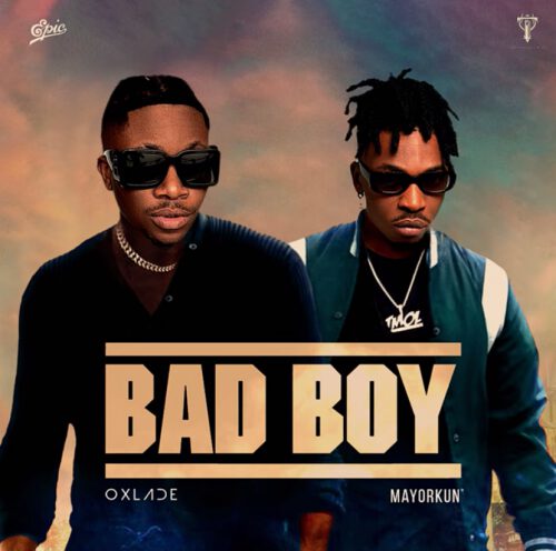 Oxlade - Bad Boy ft. Mayorkun 1 Oxlade