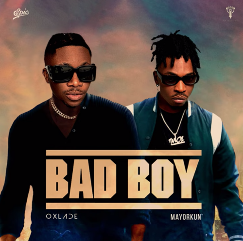 Oxlade Bad Boy ft. Mayorkun