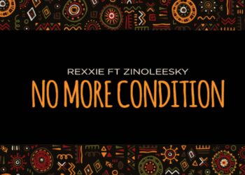 Rexxie Zinoleesky No More Condition Lyrics