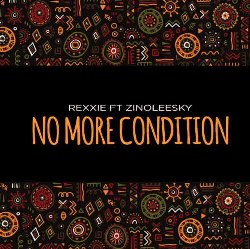 Rexxie - No More Condition Lyrics ft. Zinoleesky 1 Rexxie