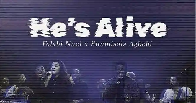 He’s Alive Lyrics by Folabi Nuel ft. Sunmisola Agbebi