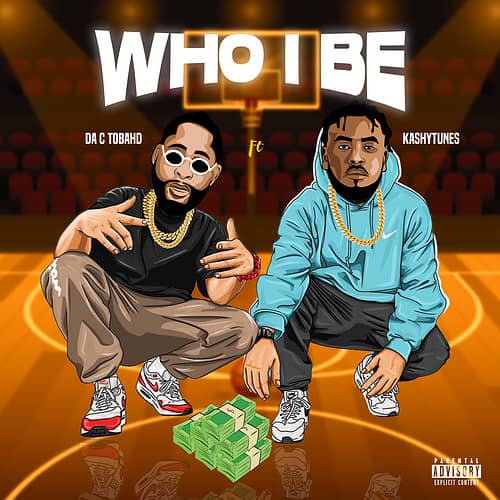 Da c Tobahd – “Who i be” f. Kashytunes