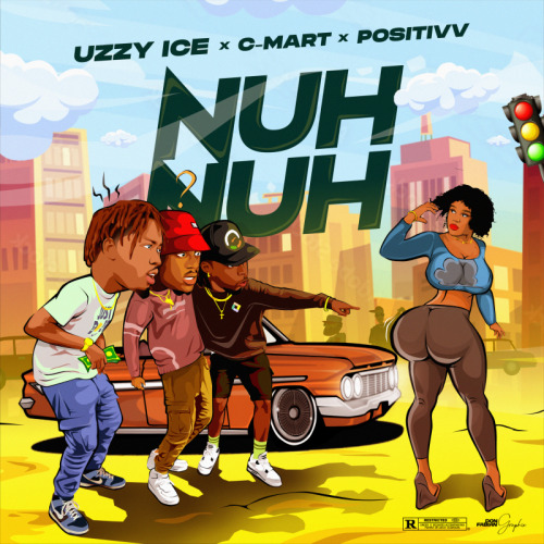 UzzyIce - Nuh Nuh Ft C-Mart & Positivv 1 width=500