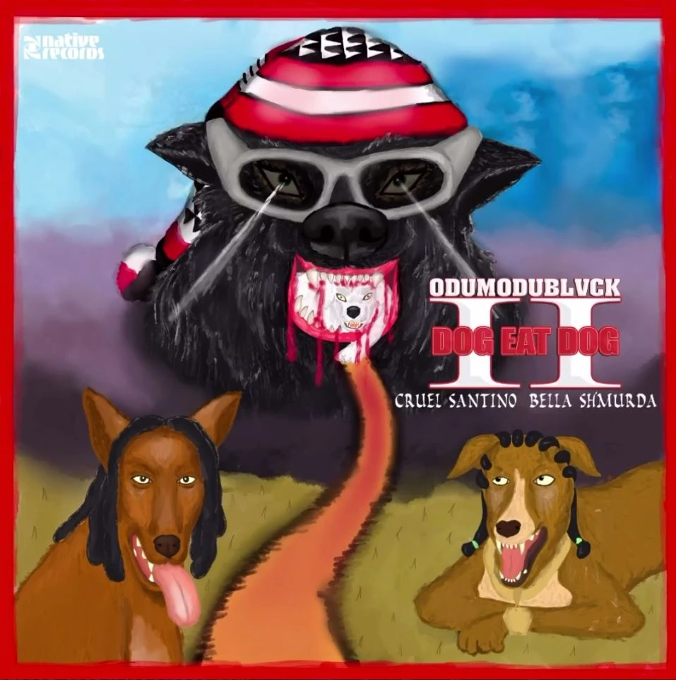 Dog Eat Dog II Lyrics by Odumodublvck Ft Cruel Santino & Bella Shmurda