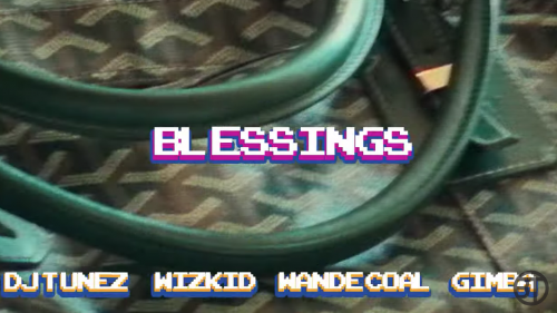 LYRICS: DJ Tunez, Wizkid – Blessings Lyrics ft. Gimba